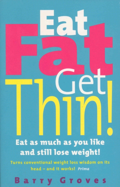 Eat Fat Get Thin! : Eat as much as you like and still lose weight!, Paperback / softback Book