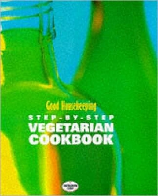 Good Housekeeping Step-By-Step Vegetarian Cookbook, Hardback Book