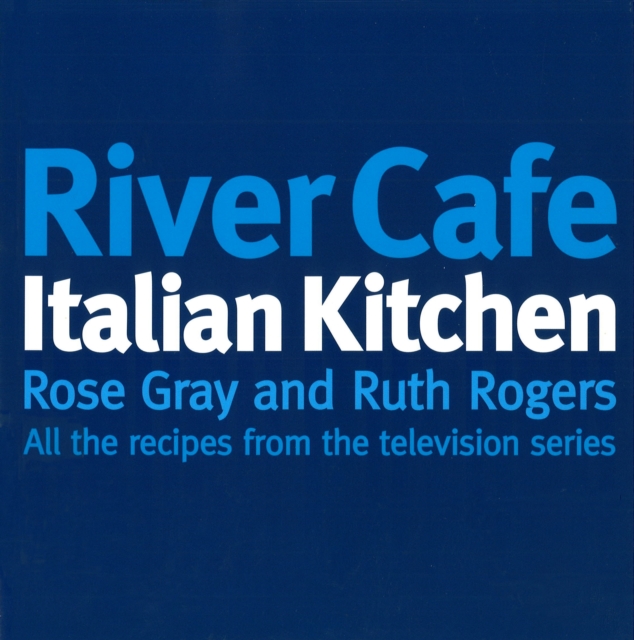 River Cafe Italian Kitchen : Includes all the recipes from the major TV series, Paperback / softback Book
