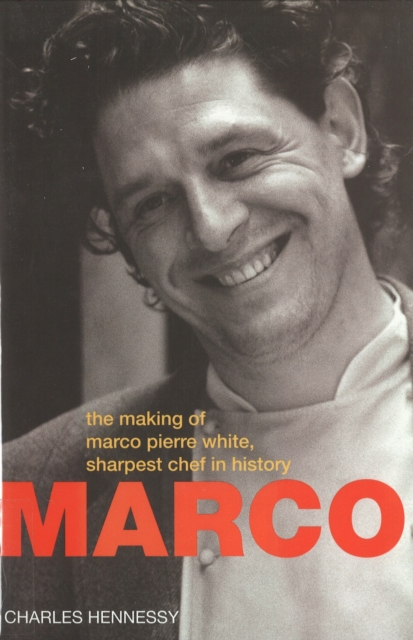 Marco Pierre White : Making of Marco Pierre White,Sharpest Chef in History, Hardback Book