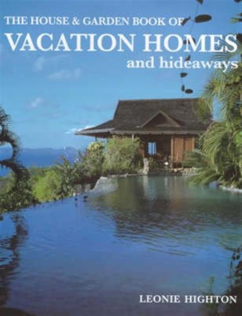 House & Garden Book Of Vacation Homes & Hideaways, Hardback Book