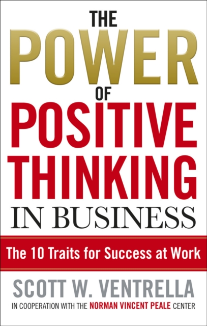 The Power Of Positive Thinking In Business : 10 Traits for Maximum Results, Paperback / softback Book