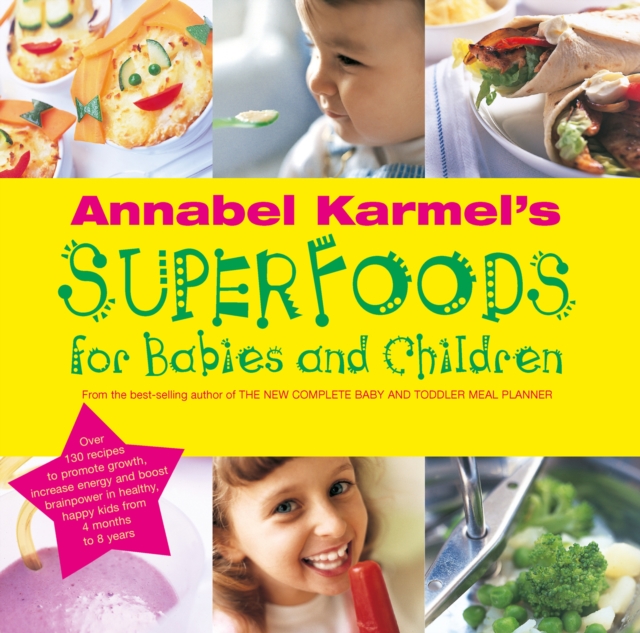 Annabel Karmel's Superfoods for Babies and Children, Hardback Book