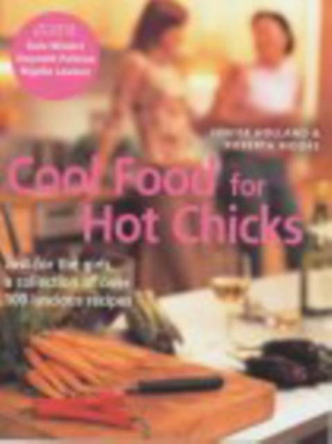 Cool Food For Hot Chicks : Just for the girls, a collection of luscious recipes, Paperback / softback Book