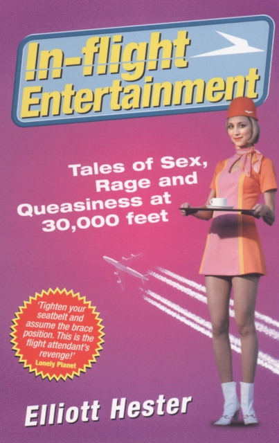 In-Flight Entertainment : Tales of Sex, Rage & Queasiness at 30,000 feet, Paperback / softback Book