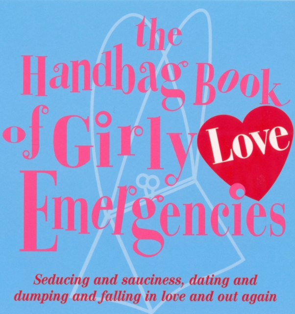 The Handbag Book Of Girly Love Emergencies, Paperback / softback Book