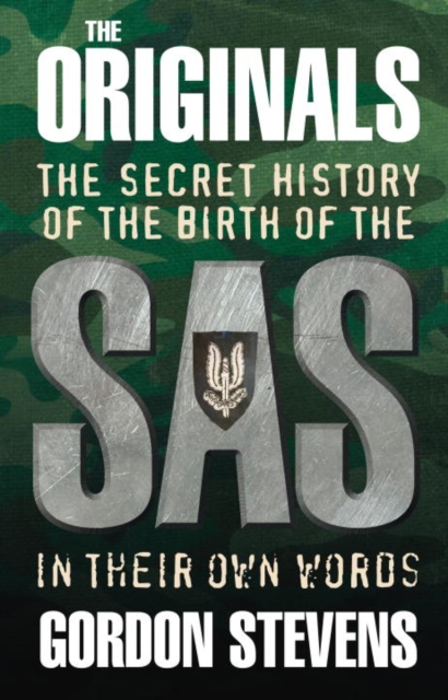 The Originals: The Secret History of the Birth of the SAS : In Their Own Words, Paperback / softback Book