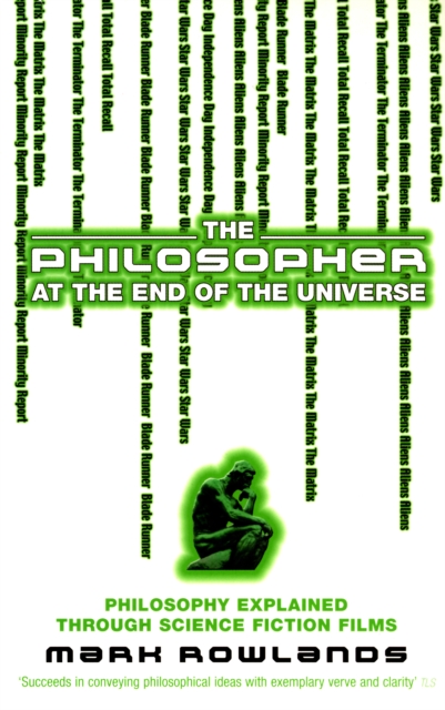 The Philosopher At The End Of The Universe : Philosophy Explained Through Science Fiction Films, Paperback / softback Book