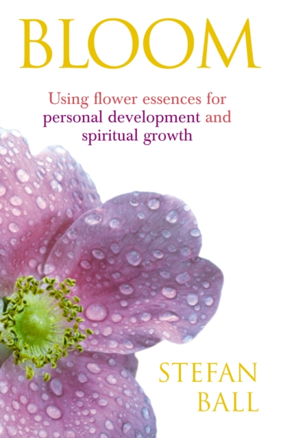 Bloom : Using flower essences for personal development and spiritual growth, Paperback / softback Book