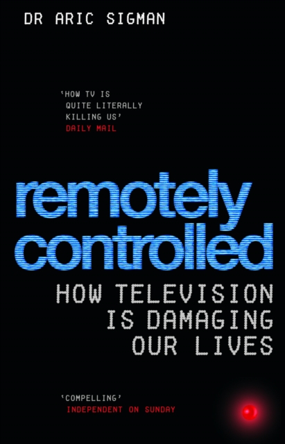 Remotely Controlled : How television is damaging our lives, Paperback / softback Book
