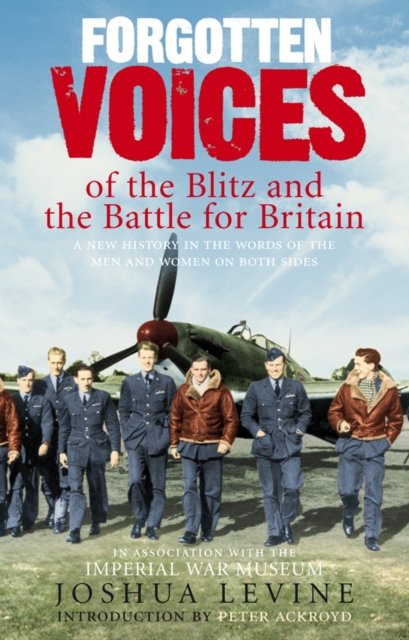 Forgotten Voices of the Blitz and the Battle For Britain : A New History in the Words of the Men and Women on Both Sides, Paperback / softback Book