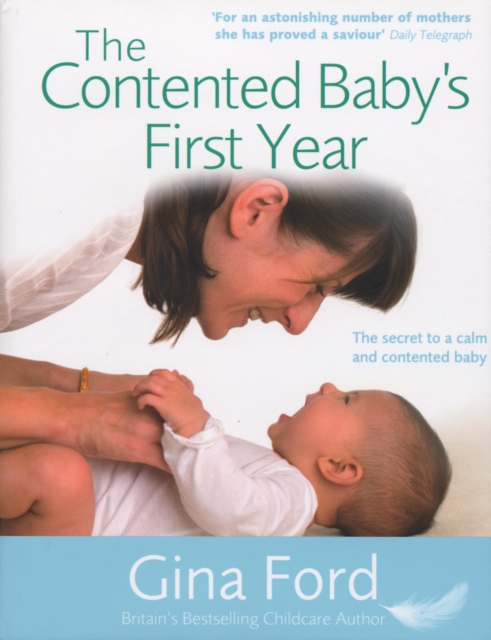 The Contented Baby's First Year : The Secret to a Calm and Contented Baby, Hardback Book