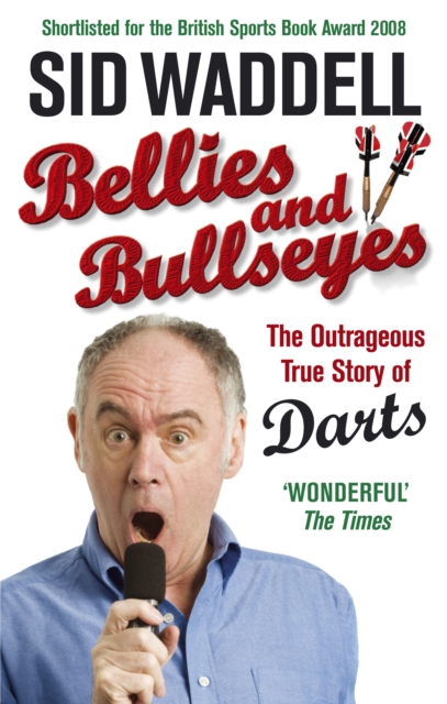 Bellies and Bullseyes : The Outrageous True Story of Darts, Paperback / softback Book
