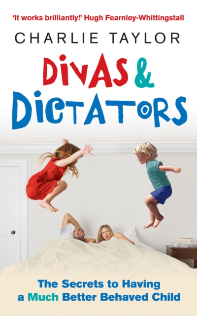Divas & Dictators : The Secrets to Having a Much Better Behaved Child, Paperback / softback Book