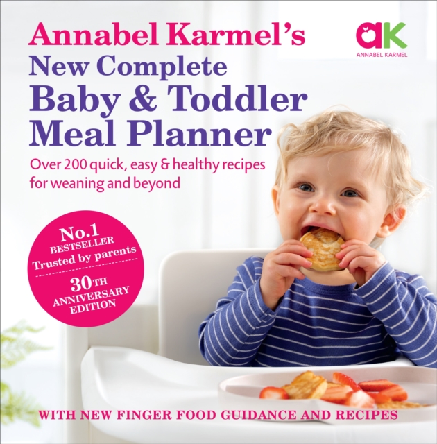 Annabel Karmel’s New Complete Baby & Toddler Meal Planner: No.1 Bestseller with new finger food guidance & recipes : 30th Anniversary Edition, Hardback Book