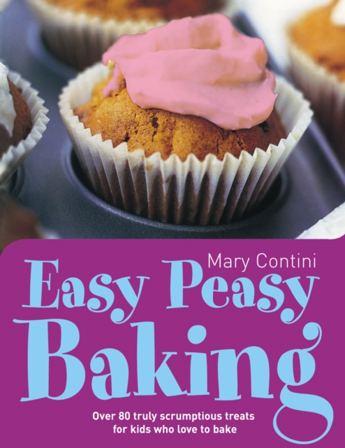 Easy Peasy Baking : Over 80 truly scrumptious treats for kids who love to bake, Paperback / softback Book