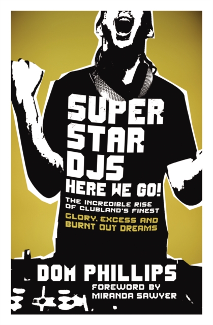 Superstar DJs Here We Go! : The Rise and Fall of the Superstar DJ, Paperback / softback Book