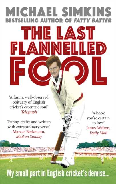 The Last Flannelled Fool : My small part in English cricket's demise and its large part in mine, Paperback / softback Book