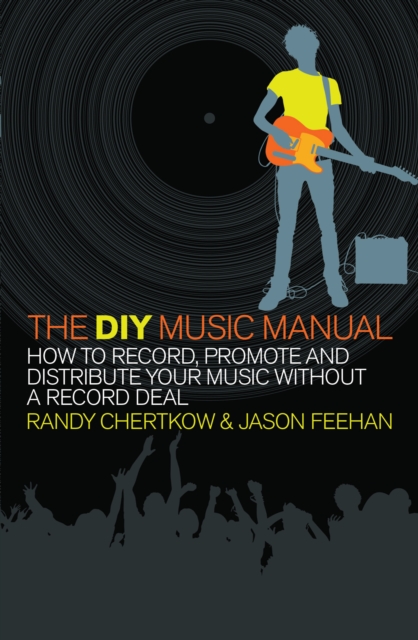 The DIY Music Manual : How to Record, Promote and Distribute Your Music without a Record Deal, Paperback / softback Book