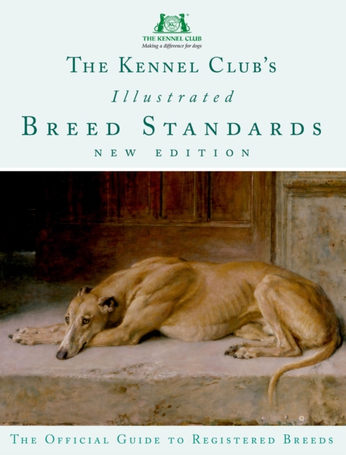 The Kennel Club's Illustrated Breed Standards : The Official Guide to Registered Breeds, Hardback Book
