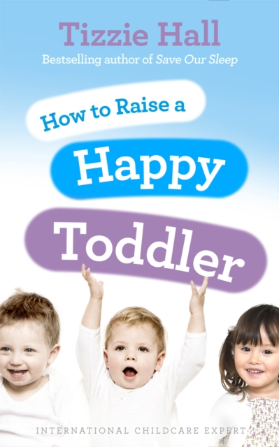 How to Raise a Happy Toddler, Paperback / softback Book