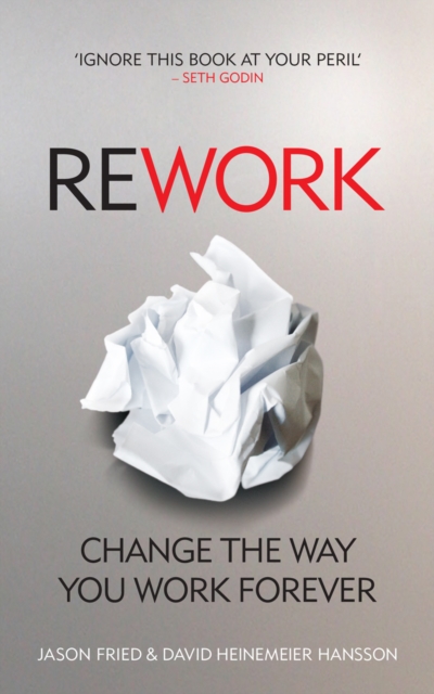 ReWork : Change the Way You Work Forever, Paperback / softback Book