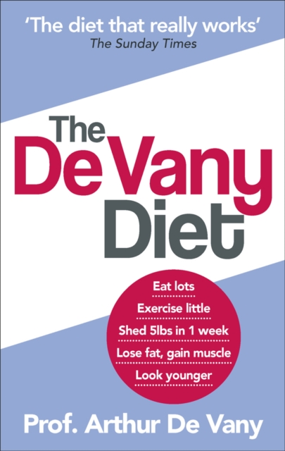 The De Vany Diet : Eat lots, exercise little; shed 5lbs in 1 week, lose fat; gain muscle, look younger; feel stronger, Paperback / softback Book