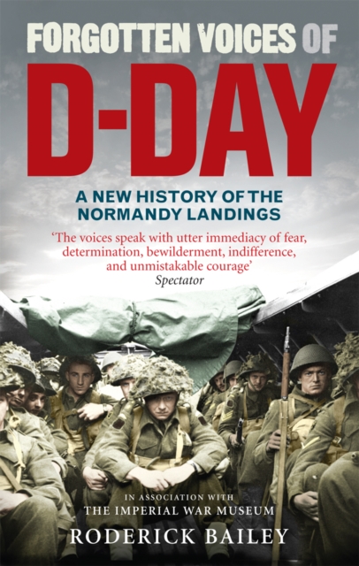 Forgotten Voices of D-Day : A Powerful New History of the Normandy Landings in the Words of Those Who Were There, Paperback / softback Book