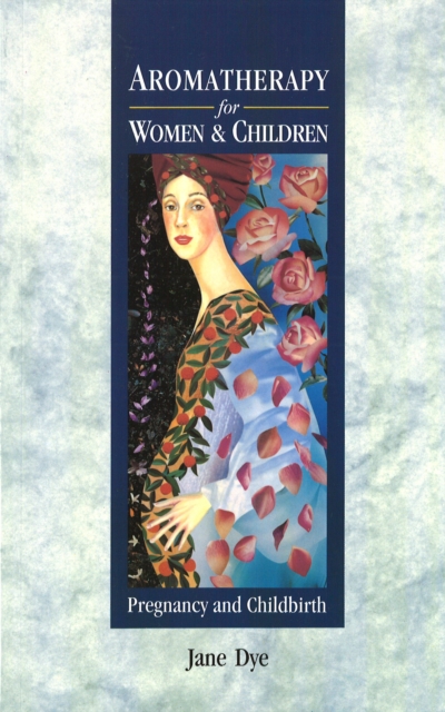 Aromatherapy For Women & Children : Pregnancy and Childbirth, Paperback / softback Book
