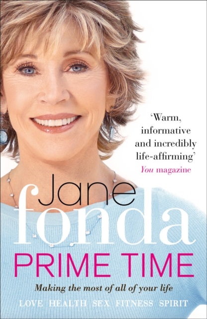 Prime Time : Love, Health, Sex, Fitness, Friendship, Spirit; Making the Most of All of Your Life, Paperback / softback Book