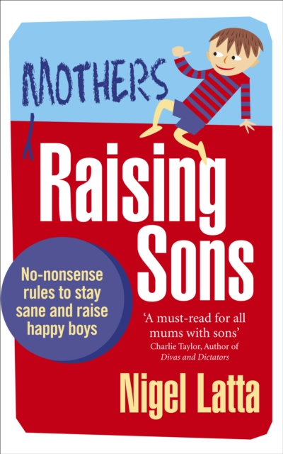 Mothers Raising Sons : No-nonsense rules to stay sane and raise happy boys, Paperback / softback Book