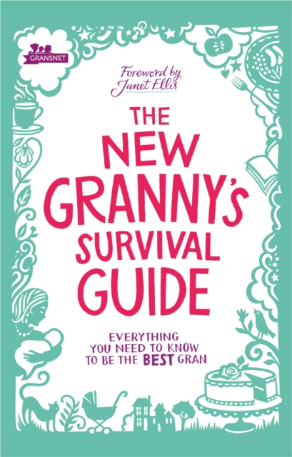 The New Granny’s Survival Guide : Everything you need to know to be the best gran, Paperback / softback Book