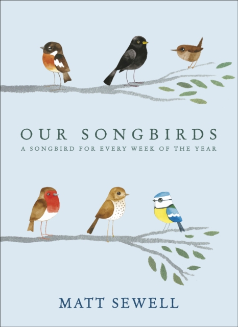 Our Songbirds : A songbird for every week of the year, Hardback Book