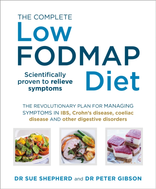 The Complete Low-FODMAP Diet : The revolutionary plan for managing symptoms in IBS, Crohn's disease, coeliac disease and other digestive disorders, Paperback / softback Book