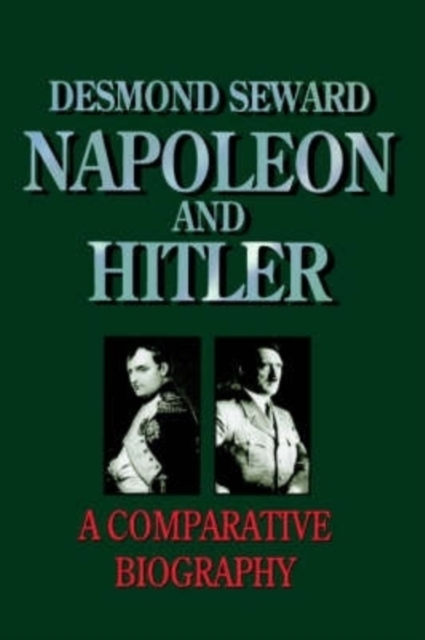 Napoleon and Hitler : A Comparative Biography, Paperback / softback Book