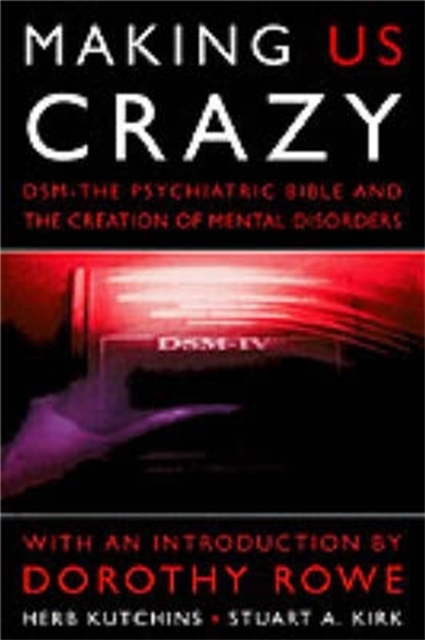 Making Us Crazy : DSM - The Psychiatric Bible and the Creation of Mental Disorders, Paperback / softback Book
