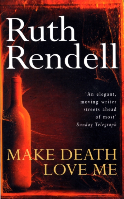 Make Death Love Me : a nightmarish mystery of desire and deceit from the award-winning queen of crime, Ruth Rendell, Paperback / softback Book