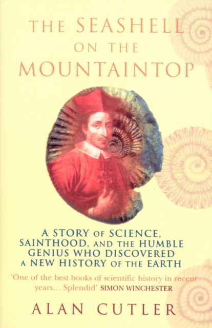The Seashell On The Mountaintop : A Story of Science, Sainthood, and the Humble Genius who Discovered a New History of the Earth, Paperback / softback Book