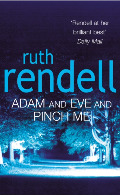 Adam And Eve And Pinch Me : a superbly chilling psychological thriller from the award-winning queen of crime, Ruth Rendell, Paperback / softback Book