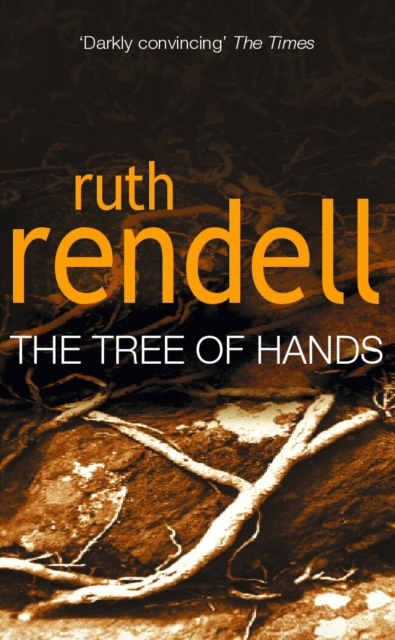 Tree Of Hands : a compulsive and darkly compelling psychological thriller from the award winning Queen of Crime, Ruth Rendell, Paperback / softback Book