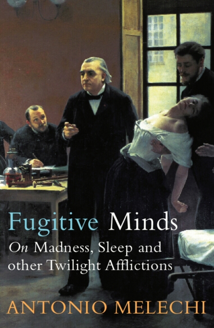 Fugitive Minds : : On Madness, Sleep and Other Twilight Afflictions, Paperback / softback Book