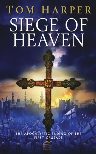 Siege of Heaven : (The Crusade Trilogy: III): a powerful, fast-paced and exciting adventure steeped in the atmosphere of the First Crusade, Paperback / softback Book