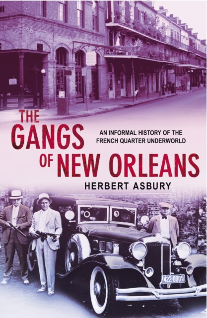 The Gangs Of New Orleans : An Informal History of the French Quarter Underworld, Paperback / softback Book