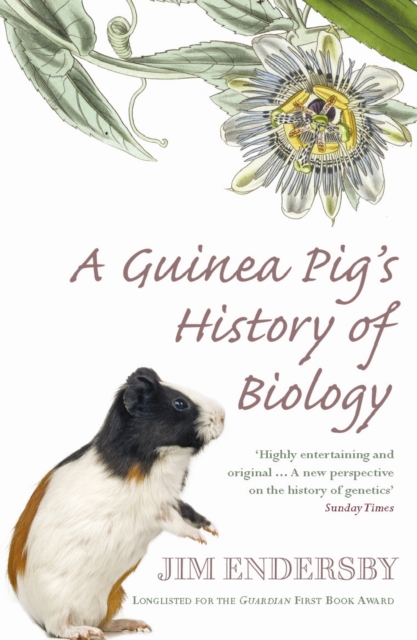 A Guinea Pig's History Of Biology : The plants and animals who taught us the facts of life, Paperback / softback Book