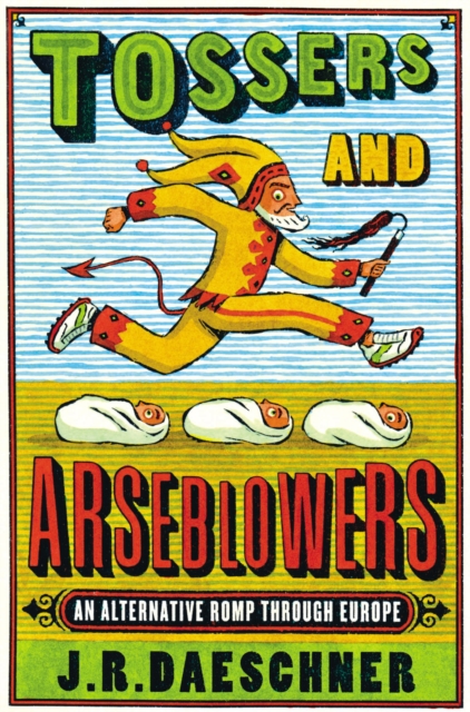 Tossers and Arseblowers : An Alternative Romp Through Europe, Paperback / softback Book
