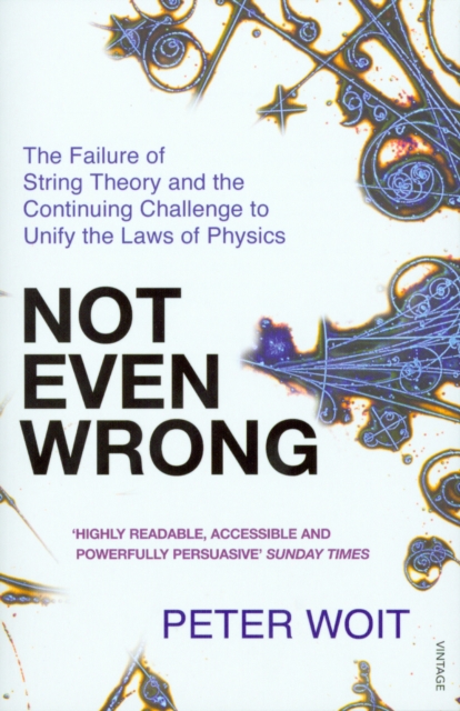 Not Even Wrong : The Failure of String Theory and the Continuing Challenge to Unify the Laws of Physics, Paperback / softback Book