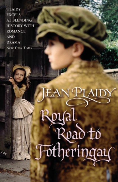 Royal Road to Fotheringay : (Mary Stuart: Book 1):  the enthralling and engrossing story of one of history’s most mysterious of monarchs from the Queen of British historical fiction, Paperback / softback Book