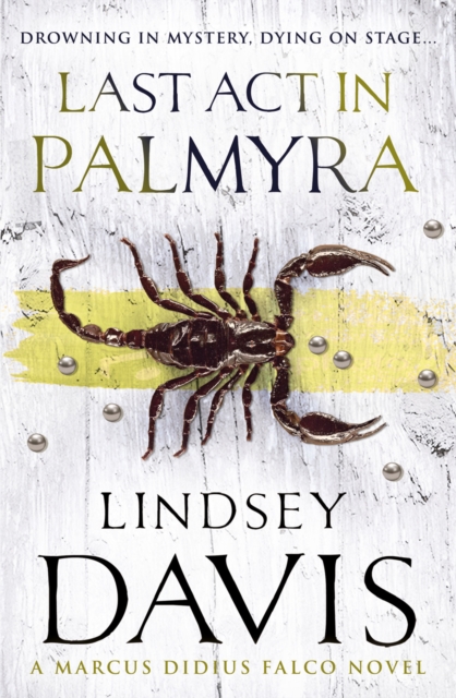 Last Act In Palmyra : (Marco Didius Falco: book VI): a compelling and captivating historical mystery set in Ancient Rome from bestselling author Lindsey Davis, Paperback / softback Book