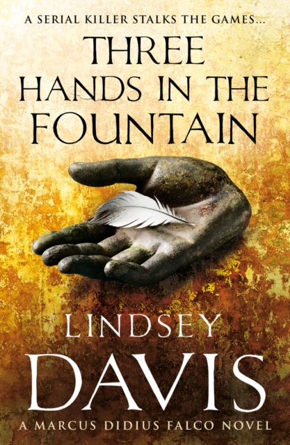 Three Hands In The Fountain : (Marco Didius Falco: book IX): a thrilling Roman mystery full of twists and turns from bestselling author Lindsey Davis, Paperback / softback Book