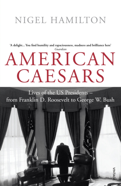 American Caesars : Lives of the US Presidents, from Franklin D. Roosevelt to George W. Bush, Paperback / softback Book